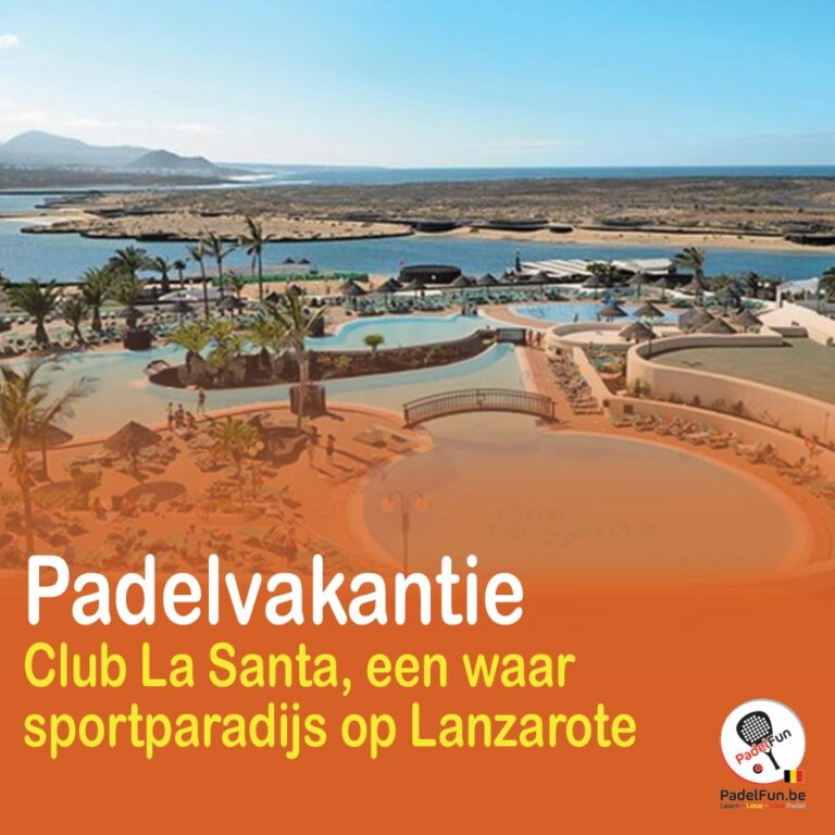 Geniet van een padelvakantie in sportparadijs Club La Santa op Lanzarote